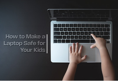 How to Make a Laptop Safe for Your Kids
